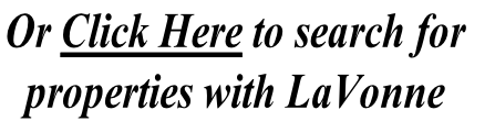 Or Click Here to search for 
properties with LaVonne
